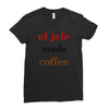 el jefe needs coffee Ladies Fitted T-Shirt