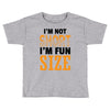 I Am Not Short I Am Fun Size Toddler T-shirt