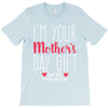 I'm Your Mother's Day Gift Dad Says You're Welcome T-Shirt