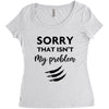 Sorry That is Not My Problem Women's Triblend Scoop T-shirt