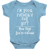 I'm Your Father's Day Gift Mom Says You're Welcome Baby Bodysuit