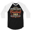 Behind Every Football Player Who Believes in Himself is a Football Dad 3/4 Sleeve Shirt