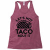 lets not taco bout it Racerback Tank