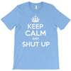 keep calm and shut up T-Shirt