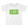 kiss my grass Toddler T-shirt