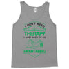 I Don't Need Therapy Just to Go Mountaining Tank Top