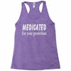 medicated for your protection (2) Racerback Tank