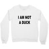 i am not a duck Crewneck Sweatshirt