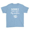 Sorry That is Not My Problem Youth Tee