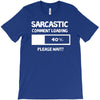 sarcastic comment loading please wait funny cool humour T-Shirt