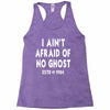 i ain't afraid of no ghost Racerback Tank