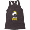 im with stupid Racerback Tank