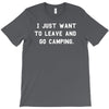 i just want to leave and go camping T-Shirt