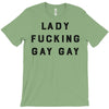 Lady Fucking Gay Gay T-Shirt