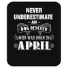never underestimate an old man who was born in april. Mousepad