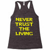 never trust the living Racerback Tank