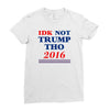 idk not trump though 2016 Ladies Fitted T-Shirt