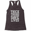 thick thighs save lives Racerback Tank