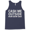 cash me outside Tank Top