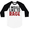 I WOULD LIKE TO RAGE 3/4 Sleeve Shirt