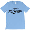 It Took Me 50 Years To Look This Good T-Shirt