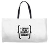 i choose to be happy today Weekender Totes