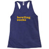 bowling sucks Racerback Tank