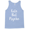 cute but pyscho Tank Top