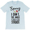 sorry i can't the angel of music is very strict T-Shirt