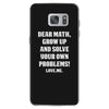 Dear Math Grow Up and Solve Your Own Problems! Love, me Samsung Galaxy S7