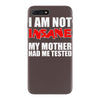 i'm not insane my mother iPhone 7 Plus Case