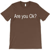 are you ok (2) T-Shirt
