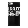 i do it for money shirt iPhone 7 Case