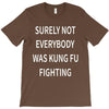 surely not everybody was kung fu fighting T-Shirt