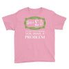 you have a problem Youth Tee