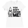 you don't gnome me! Ladies Fitted T-Shirt