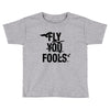 Fly You Fools Toddler T-shirt