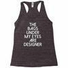 the bags under my eyes are designer fashion humor funny Racerback Tank