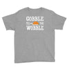 gobble till you wobble Youth Tee