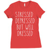 stressed depressed but well dressed Ladies Fitted T-Shirt
