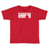 pardon the interruption Toddler T-shirt