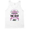 All Women Created Equal But The Best Born In July Tank Top