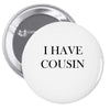 i have cousin Pin-back button
