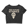 the future is female Crop Top