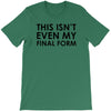 this isn't even my final form T-Shirt