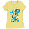 BORN TO BE AWESOME Ladies Fitted T-Shirt