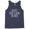 biceps don't grow on trees Tank Top
