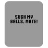 Suck my balls mate\ Mousepad