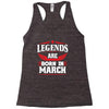 Legends Are Born In March Racerback Tank