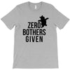 zero bothers given T-Shirt